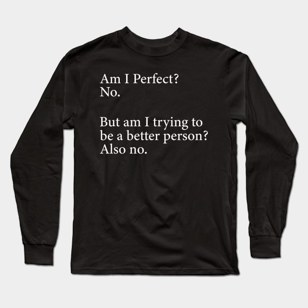 Am I Perfect? No. Funny Long Sleeve T-Shirt by DragonTees